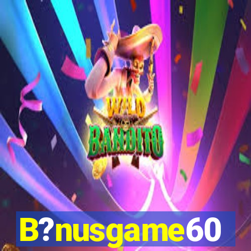 B?nusgame60