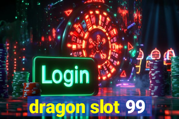 dragon slot 99