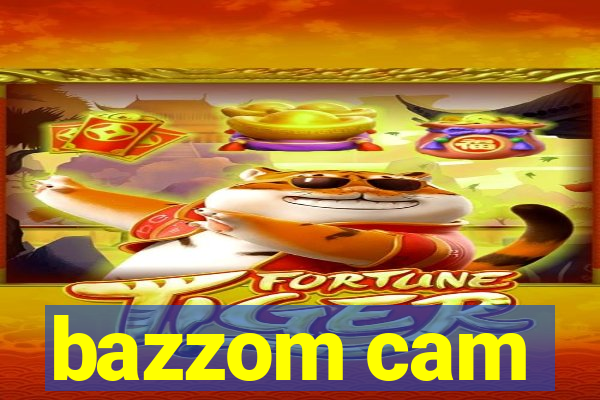 bazzom cam