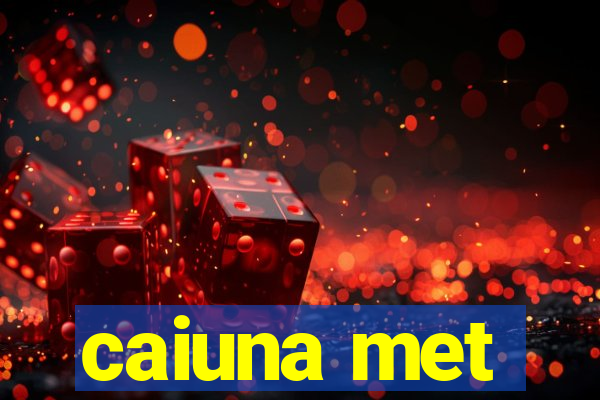 caiuna met