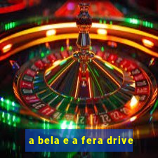 a bela e a fera drive