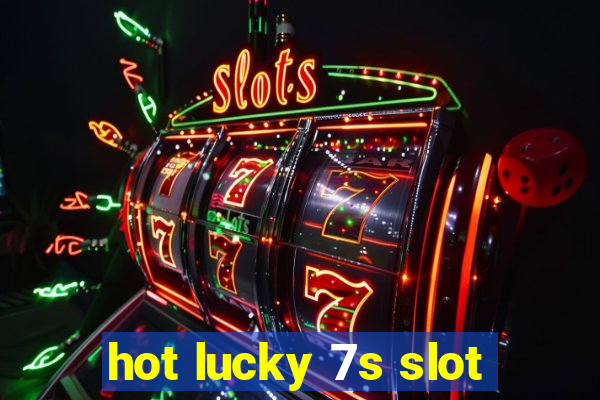 hot lucky 7s slot