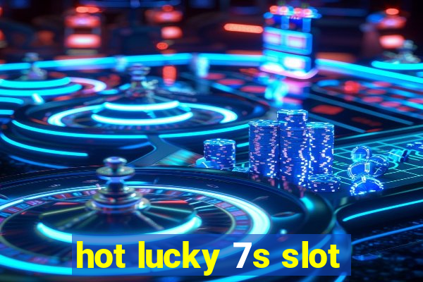 hot lucky 7s slot