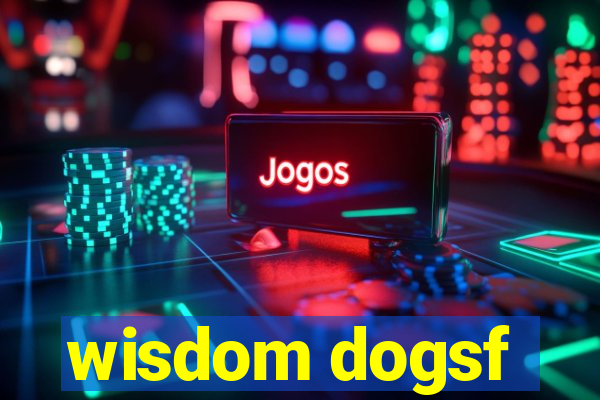 wisdom dogsf