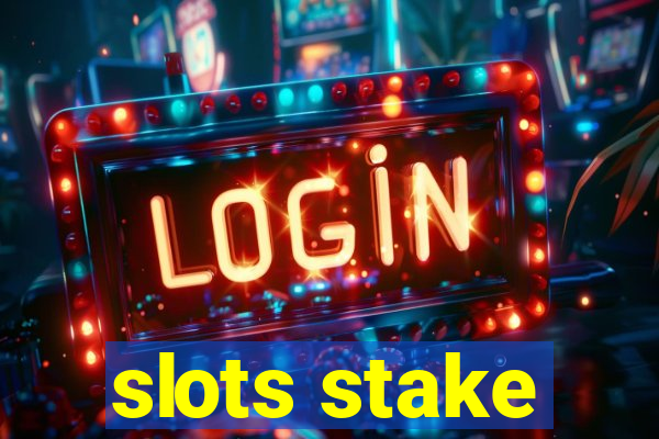 slots stake