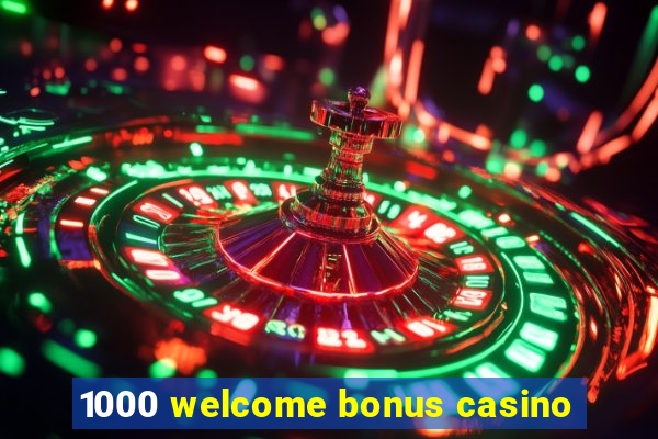 1000 welcome bonus casino