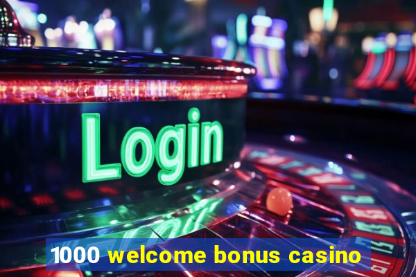 1000 welcome bonus casino