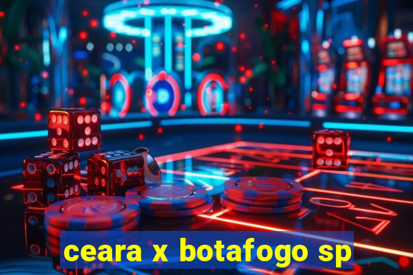 ceara x botafogo sp