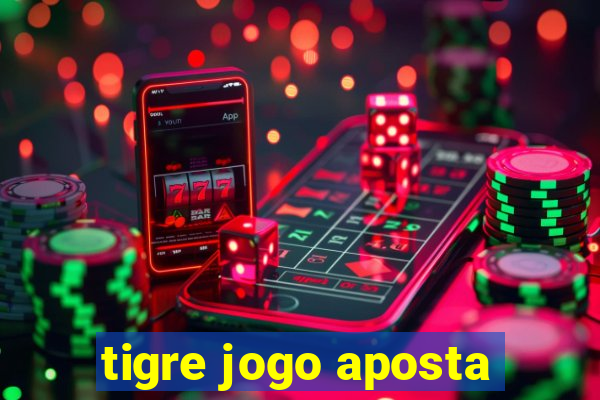 tigre jogo aposta