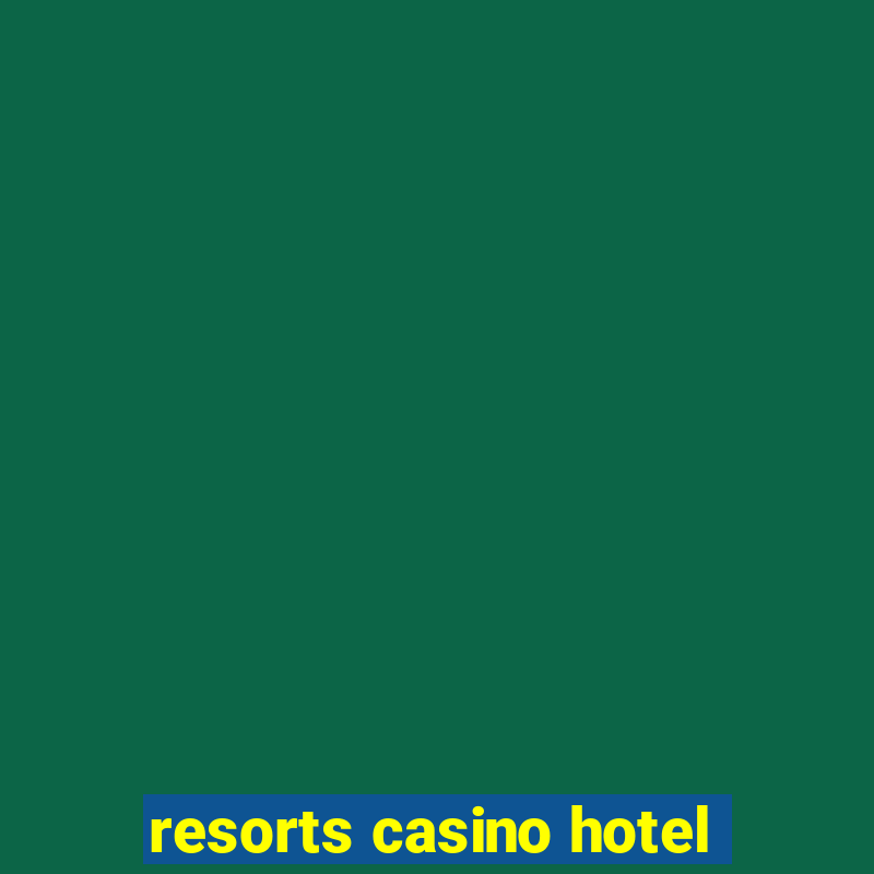 resorts casino hotel