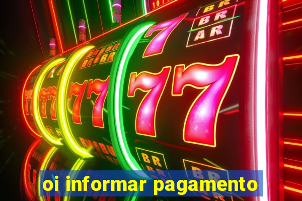 oi informar pagamento