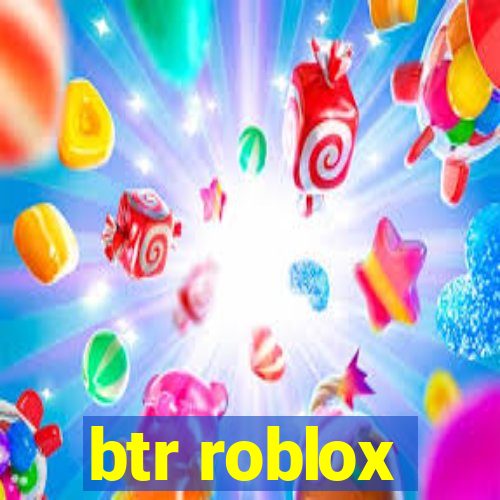 btr roblox