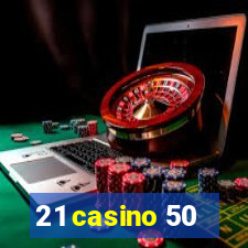 21 casino 50