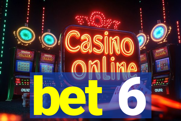 bet 6