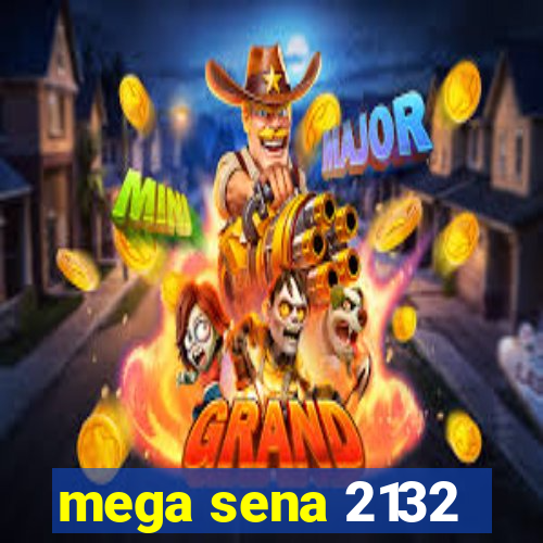 mega sena 2132