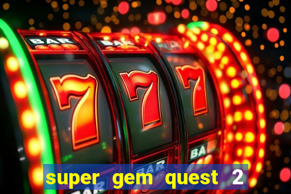 super gem quest 2 blast mania