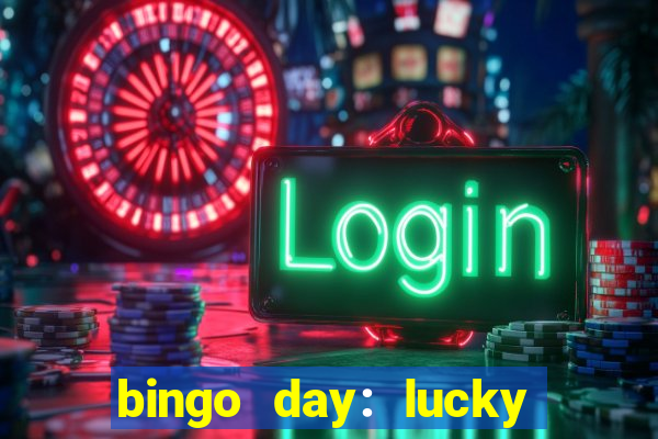 bingo day: lucky to win