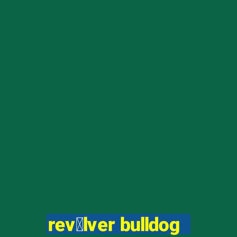 rev贸lver bulldog