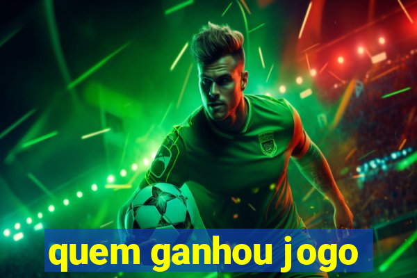 quem ganhou jogo