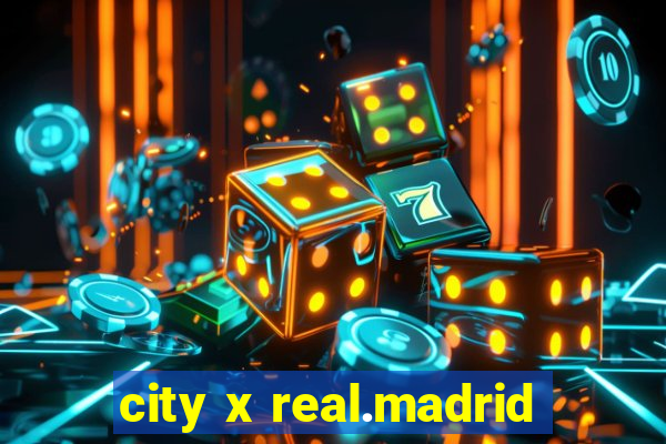 city x real.madrid