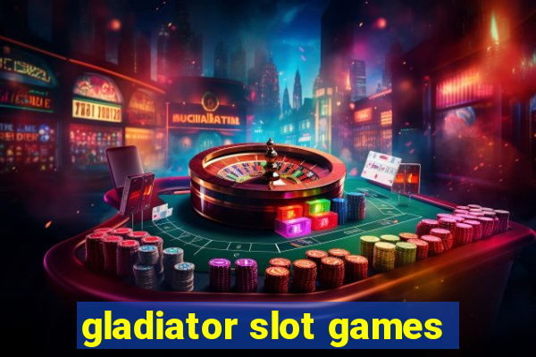 gladiator slot games