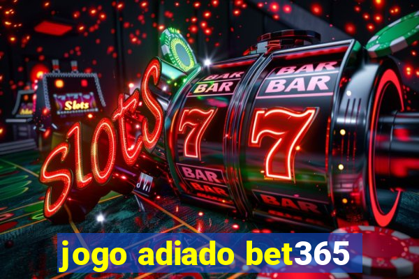 jogo adiado bet365