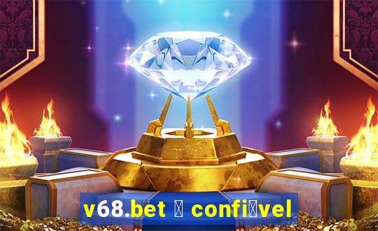 v68.bet 茅 confi谩vel