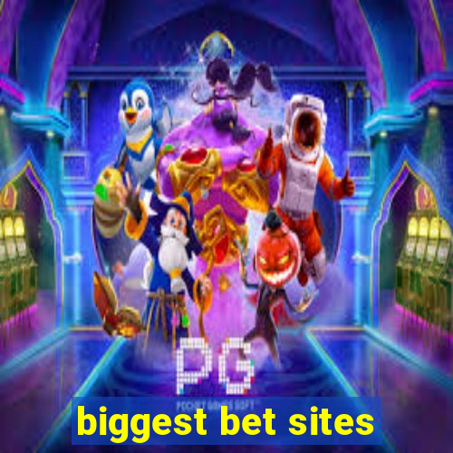 biggest bet sites