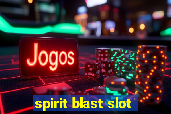 spirit blast slot