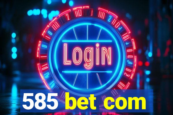 585 bet com