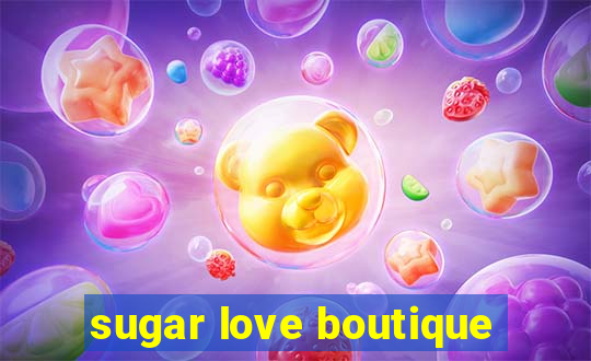 sugar love boutique