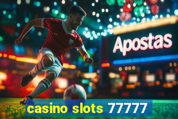 casino slots 77777