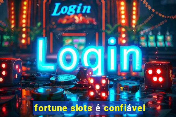 fortune slots é confiável