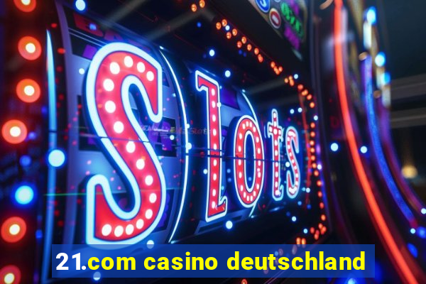 21.com casino deutschland