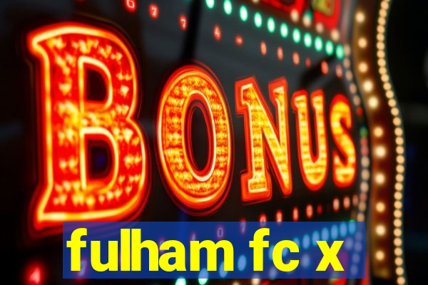 fulham fc x