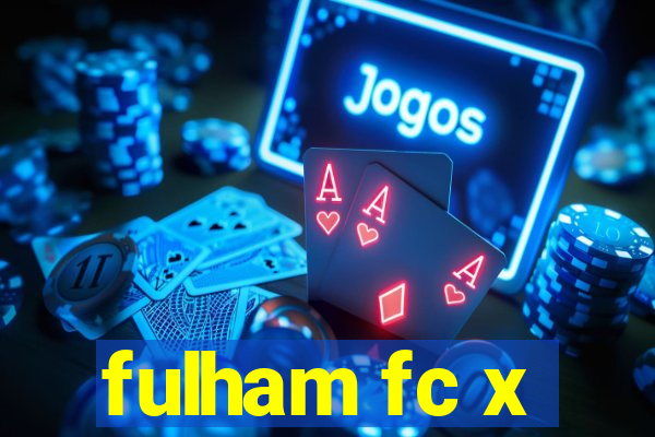 fulham fc x