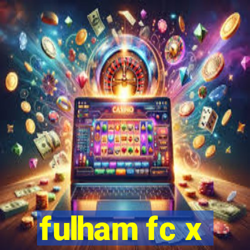 fulham fc x