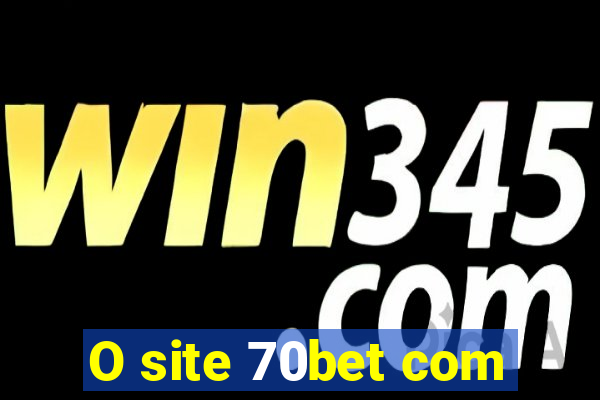 O site 70bet com