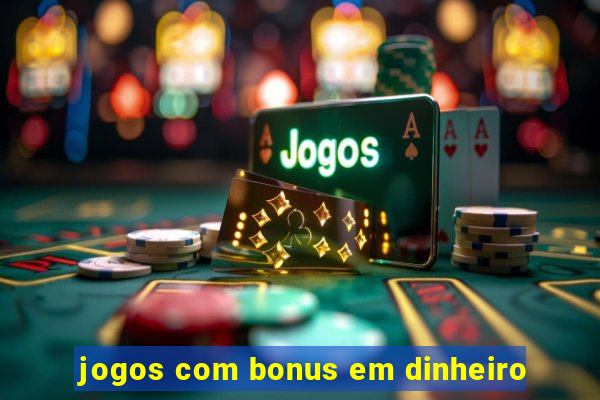 jogos com bonus em dinheiro