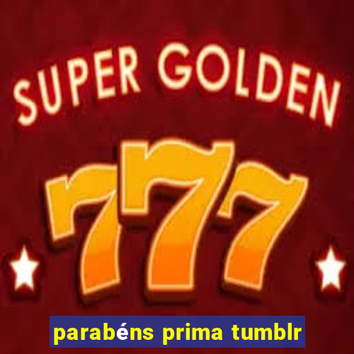 parabéns prima tumblr