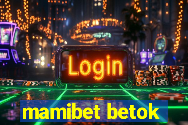 mamibet betok