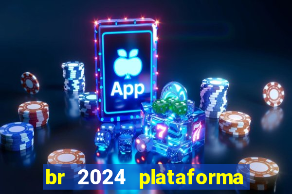 br 2024 plataforma de jogos