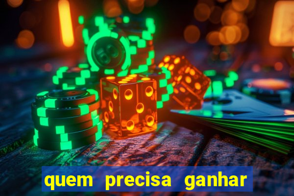 quem precisa ganhar o jogo de hoje