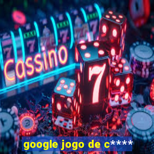 google jogo de c****