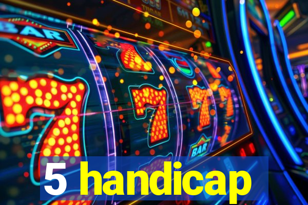 5 handicap