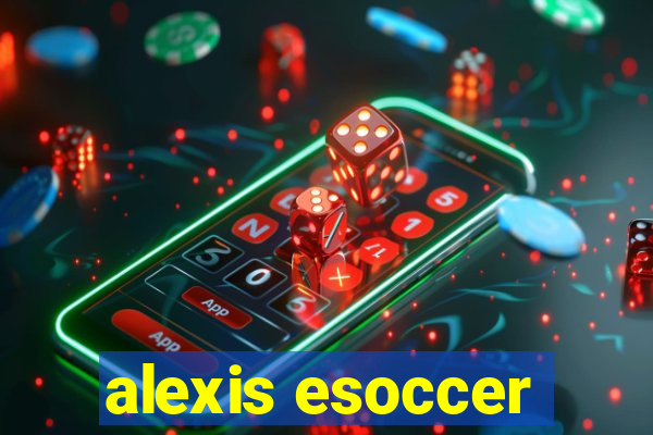 alexis esoccer