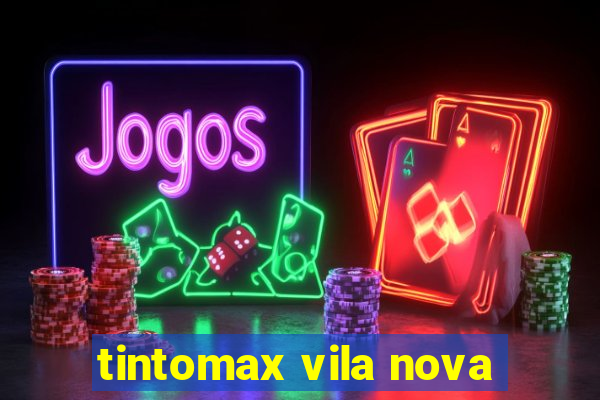 tintomax vila nova