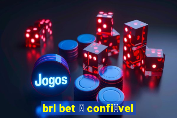 brl bet 茅 confi谩vel