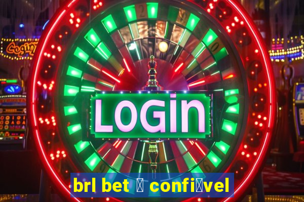 brl bet 茅 confi谩vel