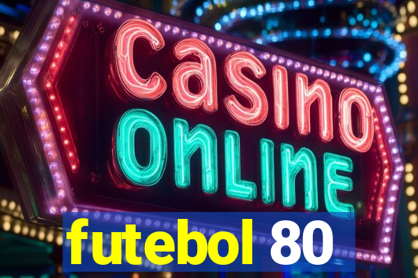 futebol 80